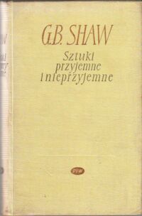 Miniatura okładki Shaw Bernard Sztuki przyjemne i nieprzyjemne. Tom I/II. T.I: Sztuki nieprzyjemne, T.II: Sztuki przyjemne. 