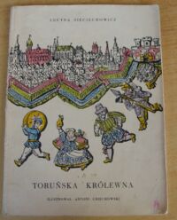 Miniatura okładki Sieciechowicz Lucyna /ilustr. Uniechowski Antoni/ Toruńska królewna.