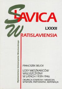 Miniatura okładki Sielicki Franciszek Losy mieszkańców Wilejszczyzny w latach 1939-1945. Okupacja sowiecka i niemiecka, wywózki, partyzantka, repatriacja. /Slavica Wratislaviensia LXXXII/
