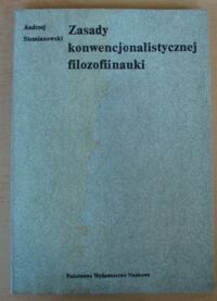 Miniatura okładki Siemianowski Andrzej Zasady konwencjonalistycznej filozofii nauki. /Metodologia Humanistyki/