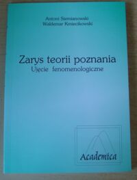 Miniatura okładki Siemianowski Antoni, Kmiecikowski Waldemar Zarys teorii poznania. Ujęcie fenomenologiczne.