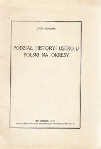 Miniatura okładki Siemieński Józef Podział historyi ustroju Polski na okresy.