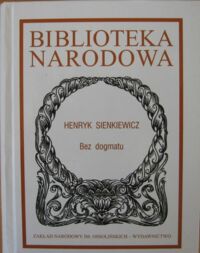 Miniatura okładki Sienkiewicz Henryk Bez dogmatu. /Seria I. Nr 301/