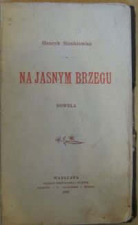 Zdjęcie nr 2 okładki Sienkiewicz Henryk Na jasnym brzegu. Nowela.