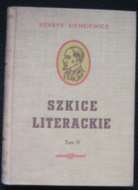 Miniatura okładki Sienkiewicz Henryk Szkice literackie. tom II. /Dzieła. Tom XLVI. Wydanie zbiorowe pod red. J.Krzyżanowskiego/