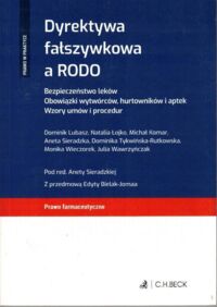 Miniatura okładki Sieradzka Anna /red./ Dyrektywa fałszywkowa a RODO. Bezpieczeństwo leków. Obowiązki wytwórców, hurtowników i aptek. Wzory umów i procedur.