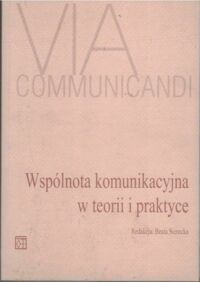 Miniatura okładki Sierocka Beata /red./ Wspólnota komunikacyjna w teorii i praktyce. /Via Communicandi. Tom 3/