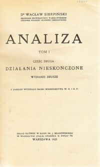 Miniatura okładki Sierpiński Wacław, Rudnicki J. Analiza. Tom I. Część druga: Działania nieskończone. Część trzecia: Funkcje elementarne i część czwarta: Rachunek różniczkowy.