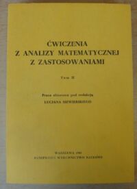 Miniatura okładki Siewierski Lucjan /red./ Ćwiczenia z analizy matematycznej z zastosowaniami. Tom II.