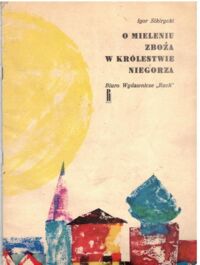 Miniatura okładki Sikirycki Igor O mieleniu zboża w królestwie Niegorza.