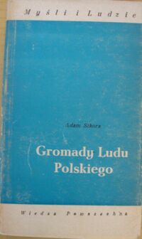 Miniatura okładki Sikora Adam Gromady Ludu Polskiego. /Myśli i Ludzie/