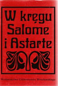 Miniatura okładki Sikora Ireneusz /wstęp, wybór i opracowanie/ W kręgu Salome i Astarte. Młodopolskie wiersze miłosne.