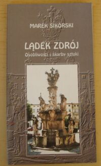 Miniatura okładki Sikorski Marek Lądek Zdrój. Osobliwości i skarby sztuki.