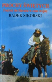 Miniatura okładki Sikorski Radek Prochy świętych. Podróż do Heratu w czasie wojny.