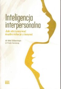 Miniatura okładki Silberman Mel, Hansburg Freda Inteligencja interpersonalna. Jak utrzymać mądre relacje z innymi.