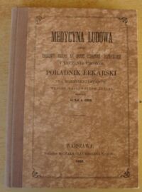 Miniatura okładki Simon A. Medycyna ludowa, czyli Treściwy pogląd na środki ochronne, poznawanie i leczenie chorób. Poradnik lekarski dla wszystkich stanów według najnowszych źródeł.