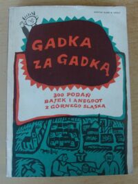 Miniatura okładki Simonides Dorota, Ligęza Józef /oprac./ Gadka za gadką. 300 podań, bajek i anegdot z Górnego Śląska.