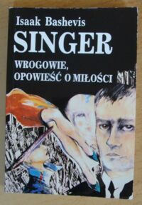 Miniatura okładki Singer Isaac Bashevis /przekł. Ludmiła Melchior-Yahil// Wrogowie. Opowieść o miłości.