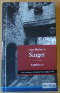 Zdjęcie nr 1 okładki Singer Isaac Bashevis Spuścizna. /Dzieła Najwybitniejszych Noblistów 2/