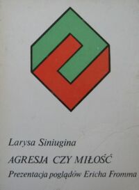 Miniatura okładki Siniugina Larysa Agresja cz miłość. Prezentacja poglądów Ericha Fromma. /Filozofia i Codzienność/