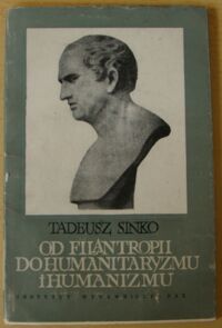 Miniatura okładki Sinko Tadeusz Od filantropii do humanitaryzmu i humanizmu.