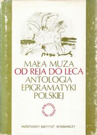 Miniatura okładki Siomkajło Alina /oprac./ Mała muza. Od Reja do Leca. Antologia epigramatyki polskiej. /Biblioteka Poezji i Prozy/.