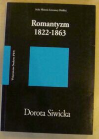 Miniatura okładki Siwicka Dorota Romantyzm 1822-1863. /Mała Historia Literatury Polskiej/