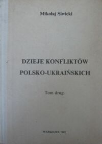 Zdjęcie nr 2 okładki Siwicki Mikołaj Dzieje konfliktów polsko-ukraińskich. Tom I-II.