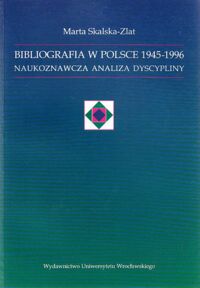 Miniatura okładki Skalska-Zlat Marta Bibliografia w Polsce 1945-1996. Naukoznawcza analiza dyscypliny.