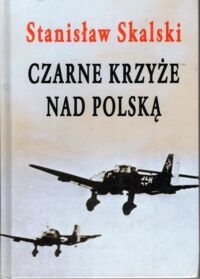 Miniatura okładki Skalski Stanisław Czarne krzyże nad Polską.