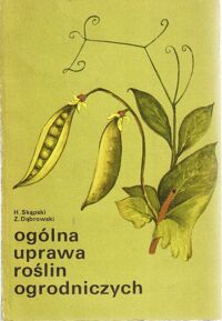 Miniatura okładki Skąpski Henryk, Dąbrowski Zbigniew Ogólna uprawa roślin ogrodniczych. Podręcznik dla techników i policealnych studiów ogrodniczych. 