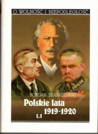 Miniatura okładki Skaradziński Bohdan Polskie lata 1919-1920.Tom I/II. T. I: Polski rok 1919. T. II: Sąd Boży. /O Wolność i Niepodległość/