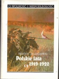 Zdjęcie nr 2 okładki Skaradziński Bohdan Polskie lata 1919-1920.Tom I/II. T. I: Polski rok 1919. T. II: Sąd Boży. /O Wolność i Niepodległość/