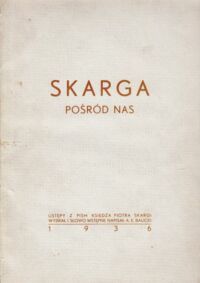 Miniatura okładki  Skarga pośród nas. Ustępy z pism księdza Piotra Skargi wybrał i słowo wstepne napisał A.E. Balicki.