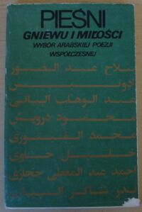 Miniatura okładki Skarżyńska-Bocheńska Krystyna /oprac./ Pieśni gniewu i miłości. Wybór arabskiej poezji współczesnej.