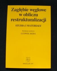 Miniatura okładki Skiba Ludwik /red./ Zagłębie węglowe w obliczu restrukturyzacji. Studia i materiały.