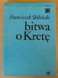 Miniatura okładki Skibiński Franciszek Bitwa o Kretę. Maj 1941 r. /Biblioteka Wiedzy Wojskowej/