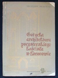Miniatura okładki Skibiński Szczęsny Gotycka architektura pocysterskiego kościoła w Koronowie.