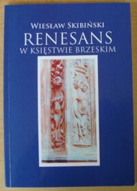 Miniatura okładki Skibiński Wiesław Renesans w księstwie brzeskim.