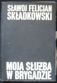 Miniatura okładki Składkowski Sławoj Felicjan Moja służba w brygadzie. Pamiętnik polowy. Tom I-II w 1 vol.