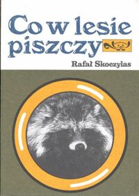 Miniatura okładki Skoczylas Rafal Co w lesie piszczy. ILustr. Helena Matuszewska.