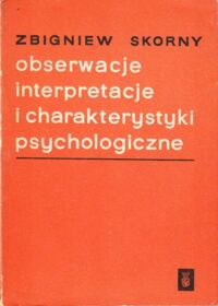 Miniatura okładki Skorny Zbigniew Obserwacje, interpretacje i charakterystyki psychologiczne.