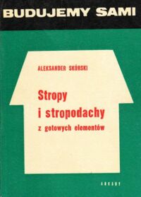 Miniatura okładki Skórski Aleksander Stropy i stropodachy z gotowych elementów. /Budujemy Sami/