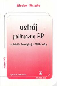 Miniatura okładki Skrzydło Wiesław Ustrój polityczny RP w świetle Konstytucji z 1997 roku.