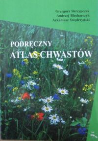 Miniatura okładki Skrzypczak Grzegorz, Blecharczyk Andrzej Podręczny atlas chwastów.