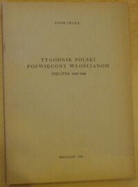 Miniatura okładki Skura Adam Tygodnik Polski Poświęcony Włościanom. Pszczyna 1845-1846. /Nadbitka z "Roczników Bibliotecznych" R.III:1959 z.3-4/