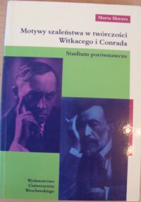 Miniatura okładki Skwara Mata Motywy szaleństwa w twórczości Witkacego i Conrada. Studium porównawcze.