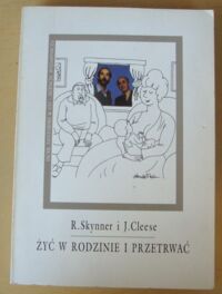 Miniatura okładki Skynner R., Cleese J. Żyć w rodzinie i przetrwać.