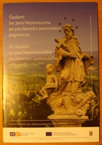 Miniatura okładki  Śladami św. Jana Nepomucena na paczkowsko-javornickim pograniczu. Po stopach sv. Jana Nepomuckeho paczkowsko-javornickeho pohranici. /wyd. polsko-czeskie/