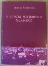 Miniatura okładki Śladewska Monika Z Kresów Wschodnich na Zachód.